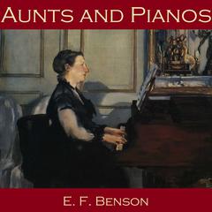 Aunts and Pianos Audiobook, by E. F. Benson