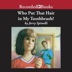 Who Put That Hair in My Toothbrush? Audiobook, by Jerry Spinelli