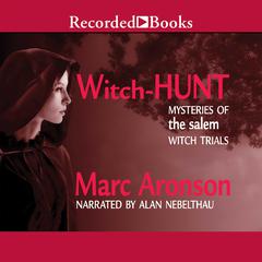 Witch Hunt: Mysteries of the Salem Witch Trials: Mysteries of the Salem Witch Trials Audiobook, by Marc Aronson
