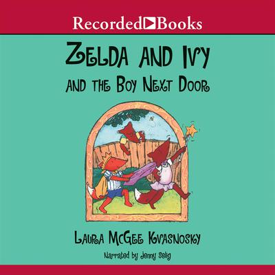 Zelda and Ivy and the Boy Next Door Audiobook, by Laura McGee Kvasnosky