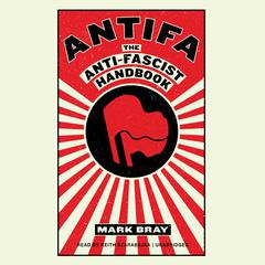 Antifa: The Anti-Fascist Handbook Audiobook, by Mark Bray