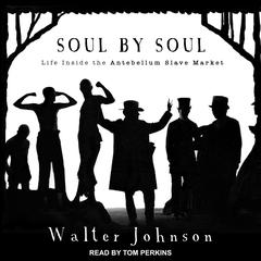 Soul by Soul: Life Inside the Antebellum Slave Market Audiobook, by Walter Johnson