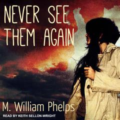 Never See Them Again Audiobook, by M. William Phelps