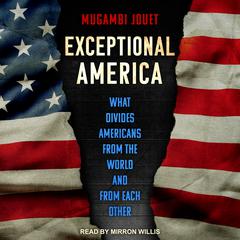 Exceptional America: What Divides Americans from the World and from Each Other Audiobook, by 