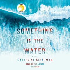 Something in the Water: A Novel Audiobook, by 