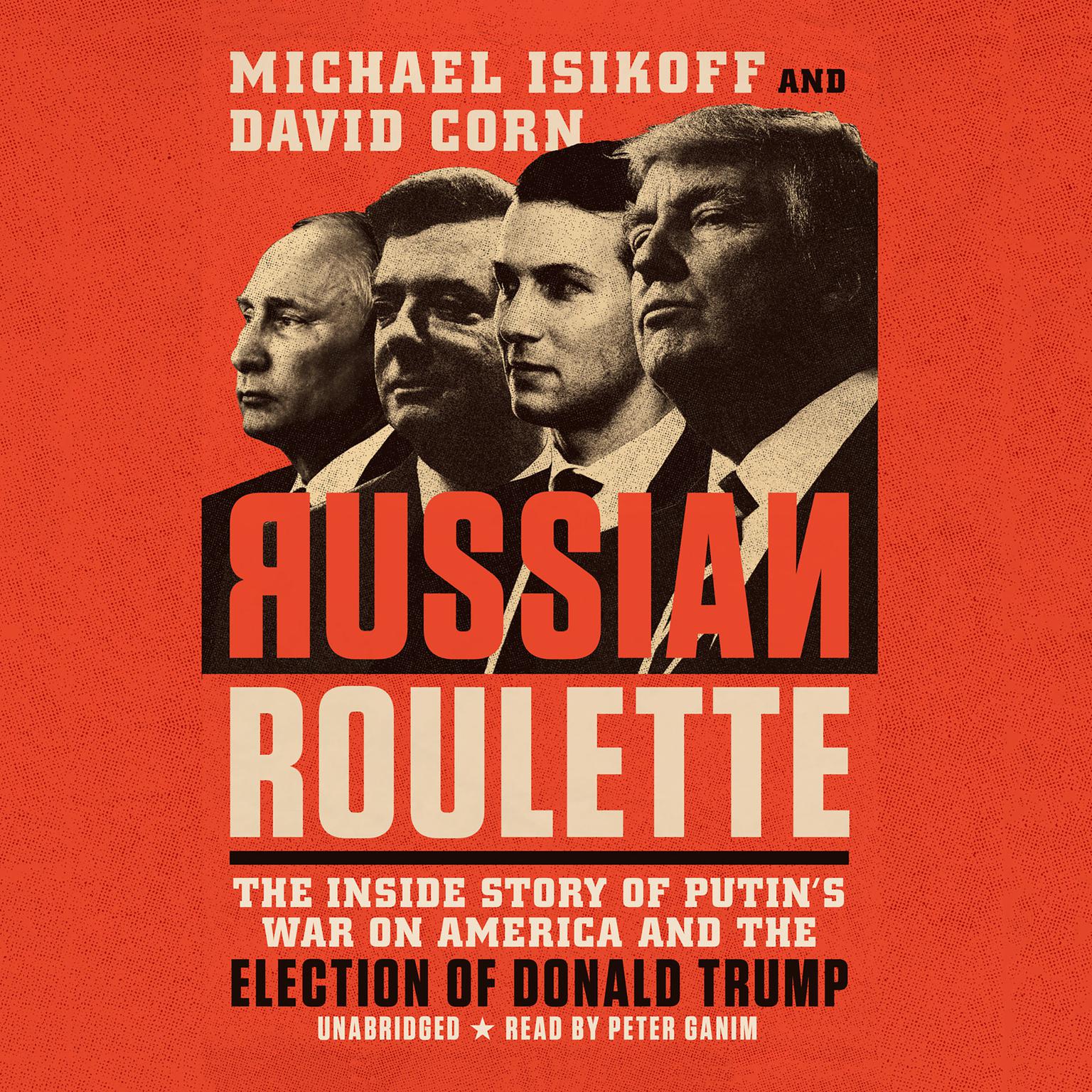 Russian Roulette: The Inside Story of Putins War on America and the Election of Donald Trump Audiobook, by David Corn