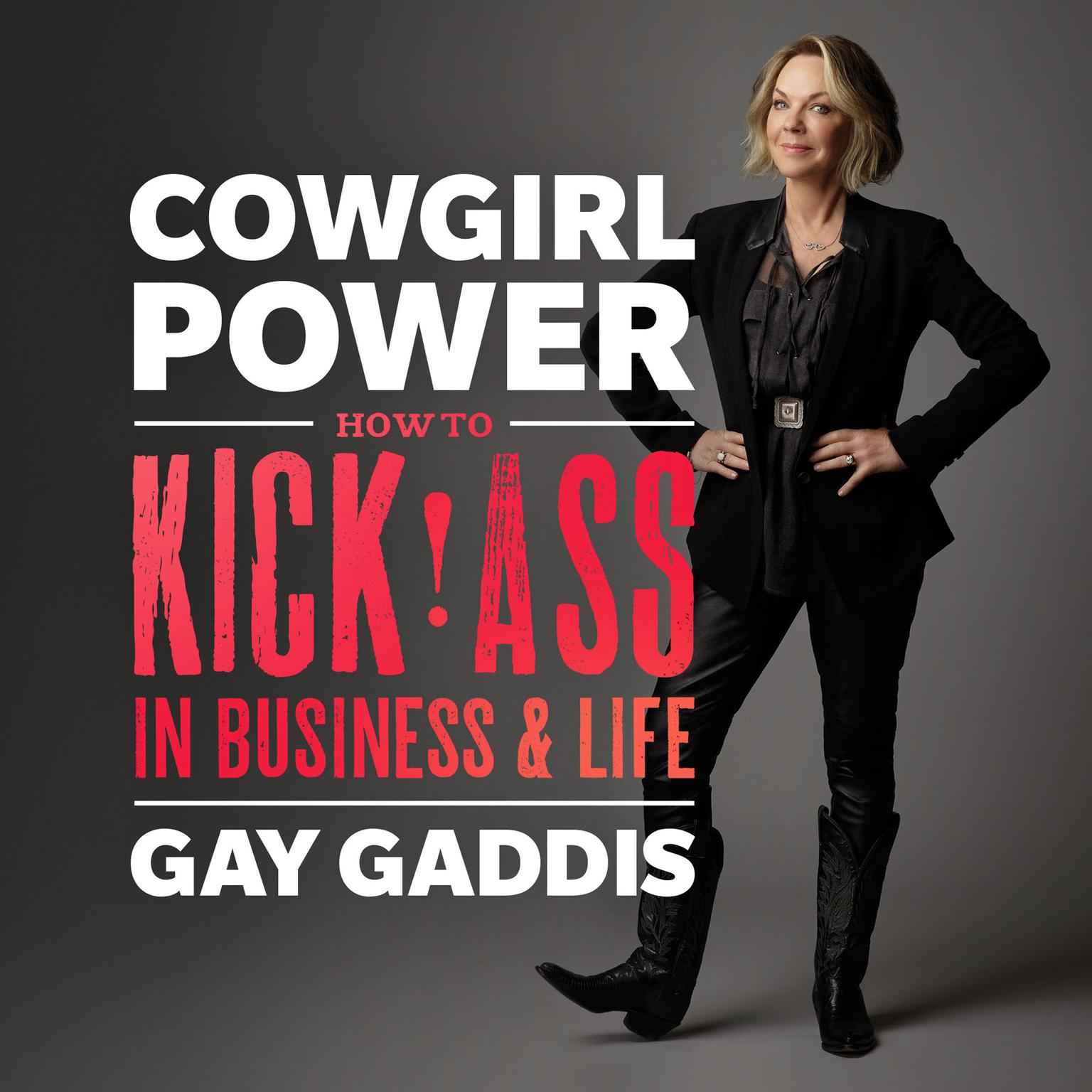 Cowgirl Power: How to Kick Ass in Business and Life Audiobook, by Gay Gaddis