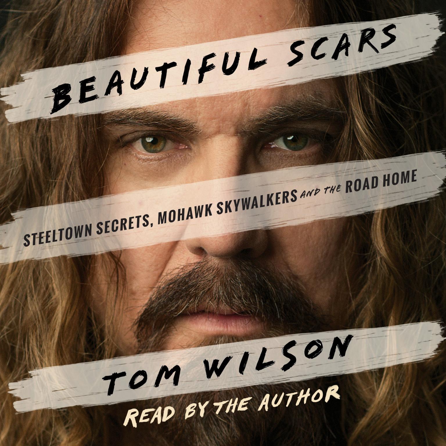 Beautiful Scars: Steeltown Secrets, Mohawk Skywalkers and the Road Home Audiobook, by Tom Wilson