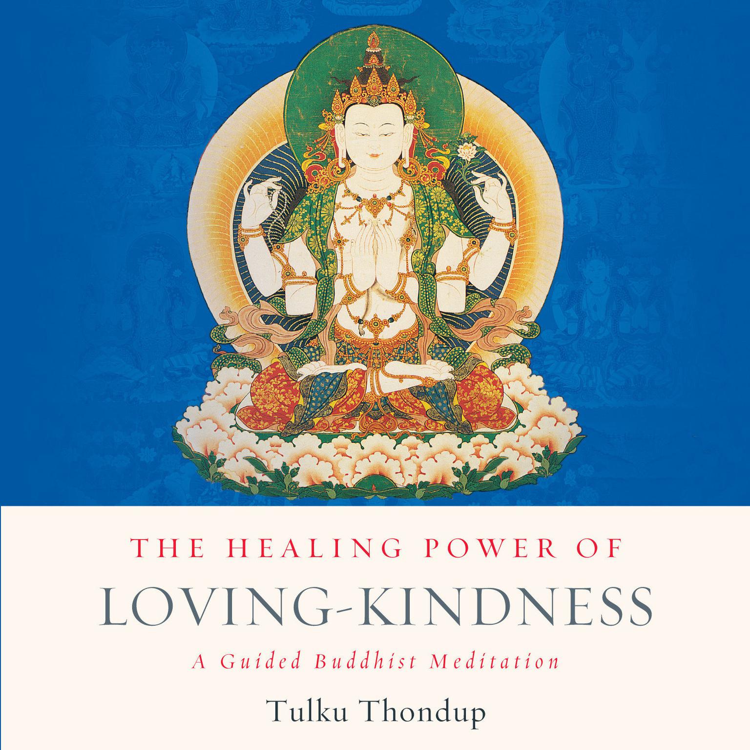 The Healing Power of Loving-Kindness: A Guided Buddhist Meditation Audiobook, by Tulku Thondup