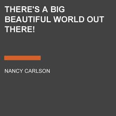 There's a Big Beautiful World Out There! Audiobook, by Nancy Carlson
