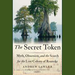 The Secret Token: Myth, Obsession, and the Search for the Lost Colony of Roanoke Audiobook, by Andrew Lawler
