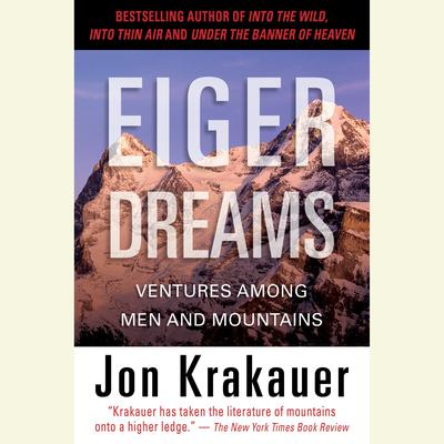 Eiger Dreams: Ventures Among Men and Mountains Audiobook, by 
