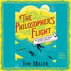 The Philosophers Flight: A Novel Audiobook, by Tom Miller