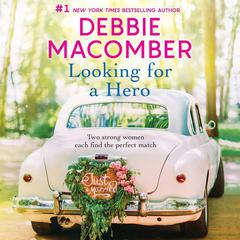 Looking for a Hero: Marriage Wanted and My Hero Audiobook, by Debbie Macomber