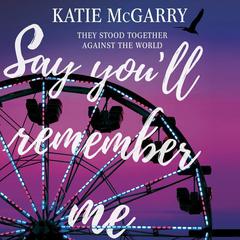 Say You'll Remember Me Audiobook, by Katie McGarry