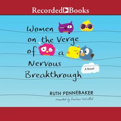 Women on the Verge of a Nervous Breakthrough Audiobook, by Ruth Pennebaker