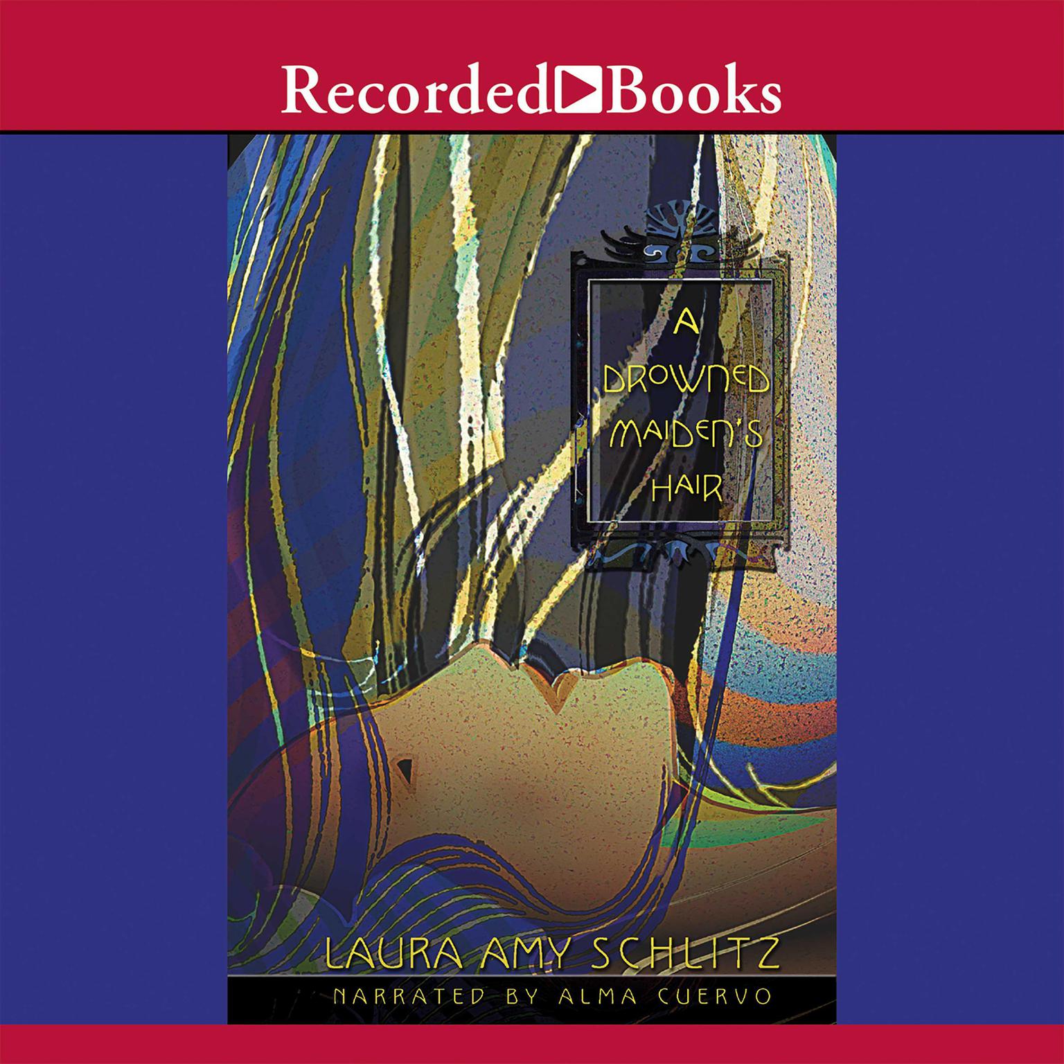 A Drowned Maidens Hair: A Melodrama Audiobook, by Laura Amy Schlitz