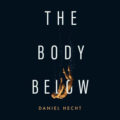 The Body Below Audiobook, by Daniel Hecht