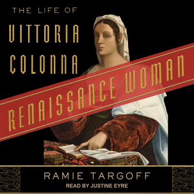 Renaissance Woman: The Life of Vittoria Colonna Audiobook, by Ramie Targoff
