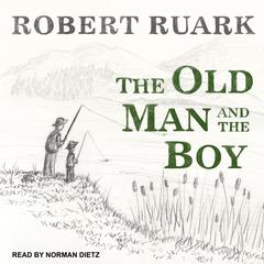 The Old Man and the Boy Audiobook, by Robert Ruark
