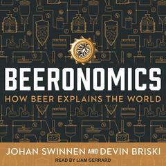 Beeronomics: How Beer Explains the World Audiobook, by Johan Swinnen