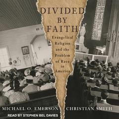 Divided by Faith: Evangelical Religion and the Problem of Race in America Audiobook, by Michael O. Emerson