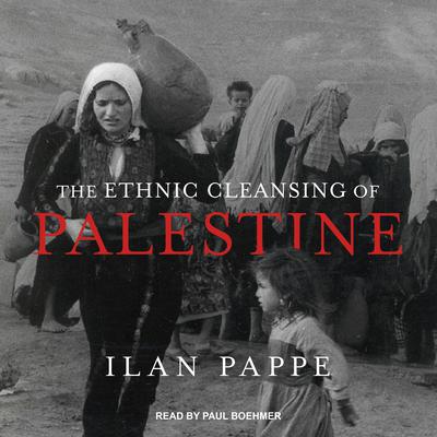 The Ethnic Cleansing of Palestine Audiobook, by Ilan Pappe