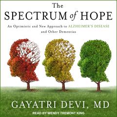 The Spectrum of Hope: An Optimistic and New Approach to Alzheimers Disease and Other Dementias Audiobook, by Gayatri Devi