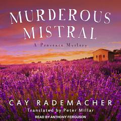 Murderous Mistral: A Provence Mystery Audiobook, by Cay Rademacher