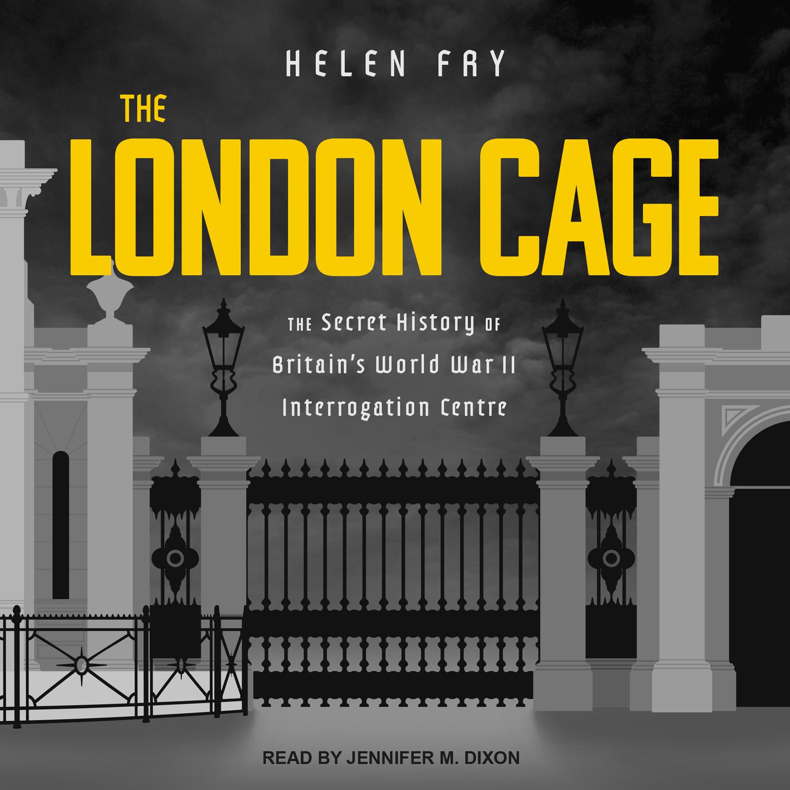 The London Cage: The Secret History of Britains World War II Interrogation Centre Audiobook, by Helen Fry