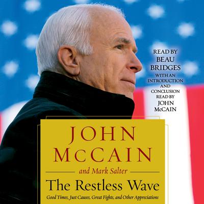 The Restless Wave: Good Times, Just Causes, Great Fights, and Other Appreciations Audiobook, by John McCain
