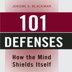 101 Defenses: How the Mind Shields Itself Audiobook, by Jerome S. Blackman