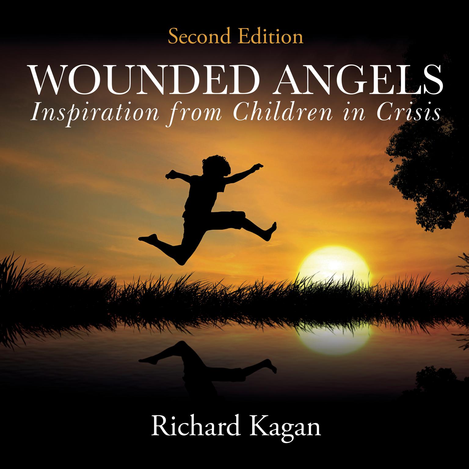 Wounded Angels: Inspiration from Children in Crisis, 2nd Edition Audiobook, by Richard Kagan