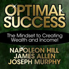 Optimal Success: The Mindset to Creating Wealth and Income! Audiobook, by 