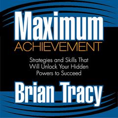 Maximum Achievement: Strategies and Skills That Will Unlock Your Hidden Powers to Succeed Audiobook, by 