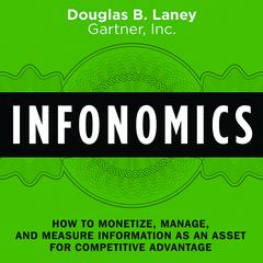 Infonomics: How to Monetize, Manage, and Measure Information as an Asset for Competitive Advantage Audiobook, by 