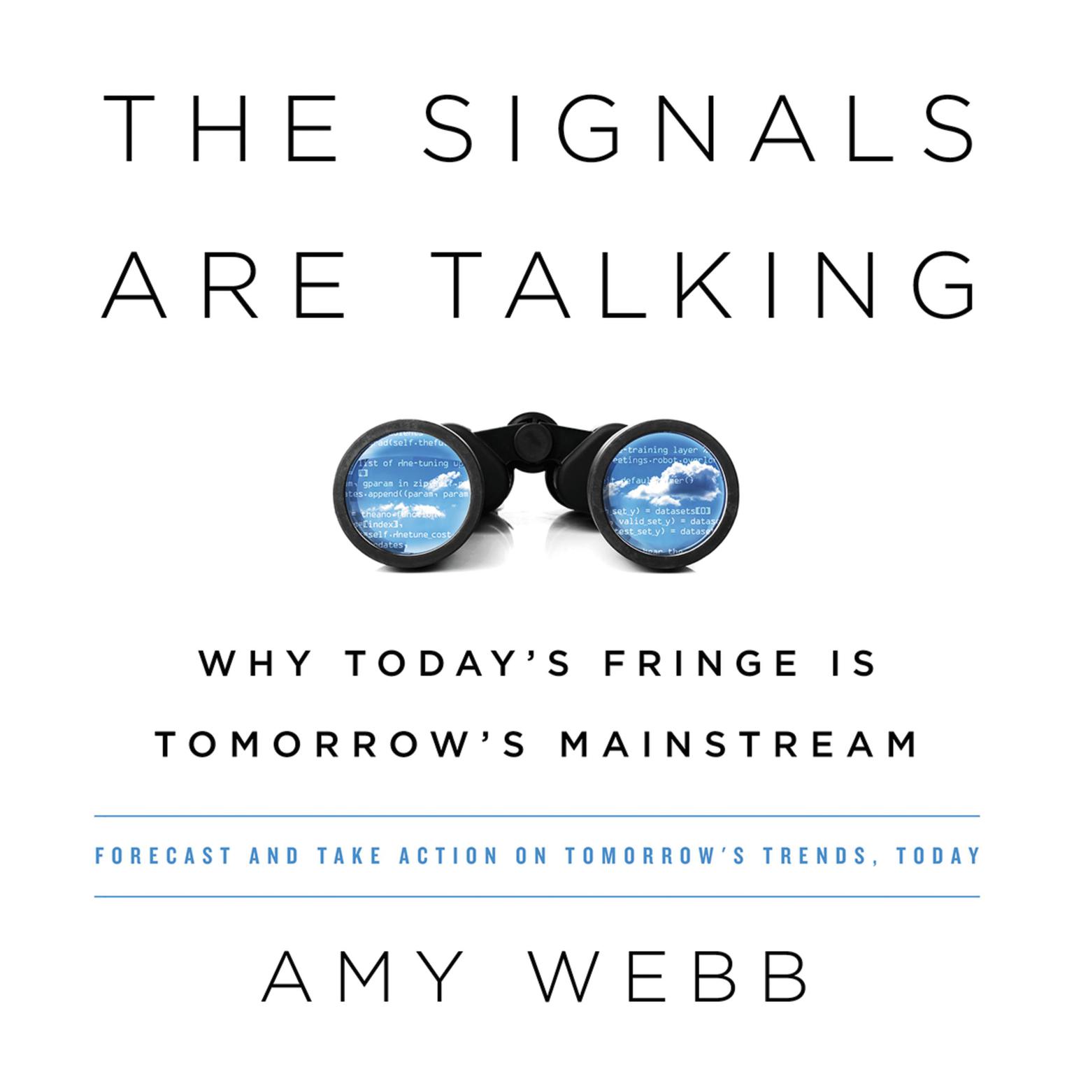The Signals Are Talking: Why Todays Fringe Is Tomorrows Mainstream Audiobook, by Amy Webb