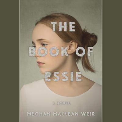 The Book of Essie: A novel Audiobook, by Meghan MacLean Weir
