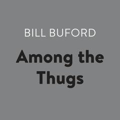 Among the Thugs Audiobook, by Bill Buford