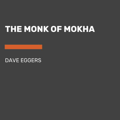 The Monk of Mokha Audiobook, by Dave Eggers