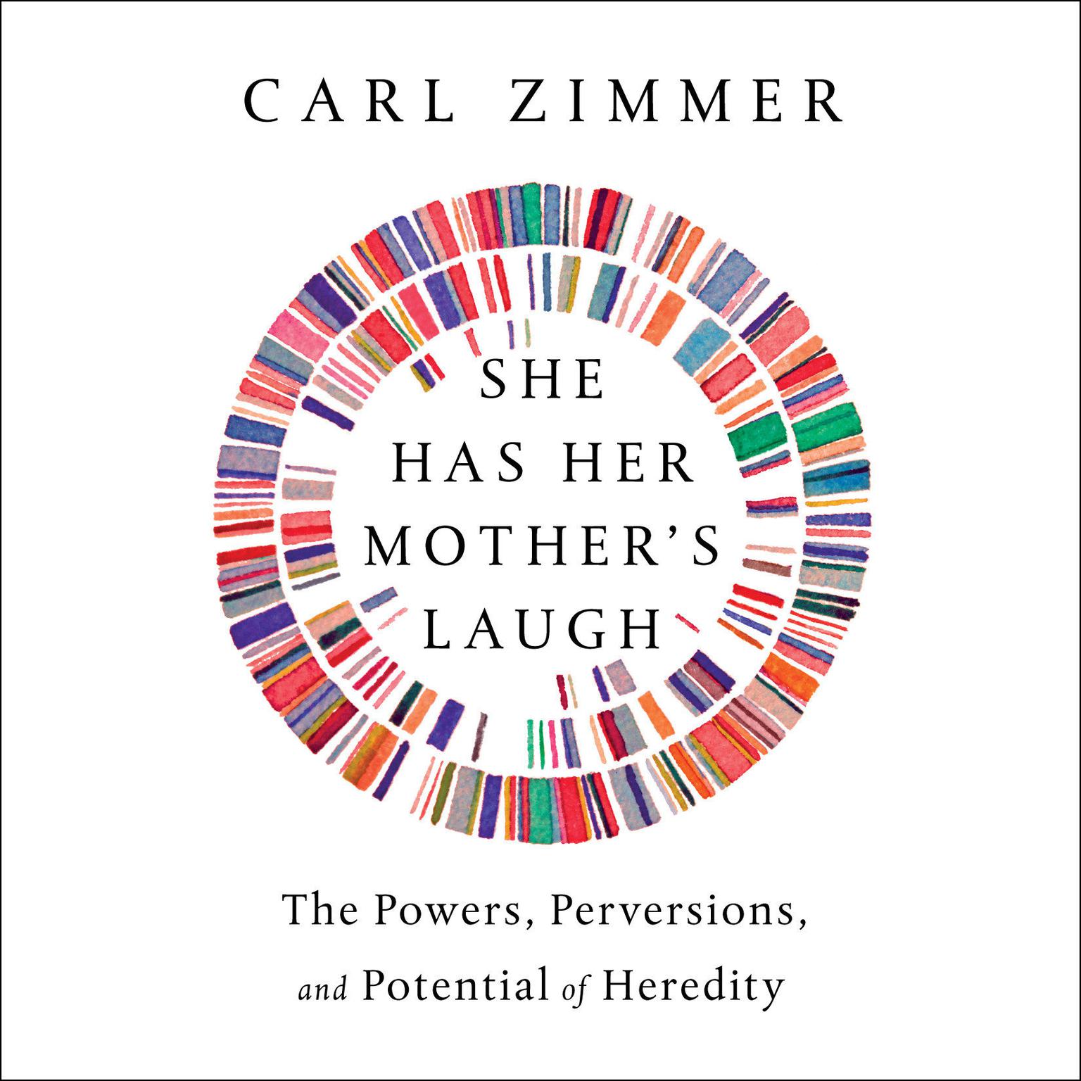 She Has Her Mothers Laugh: The Powers, Perversions, and Potential of Heredity Audiobook, by Carl Zimmer