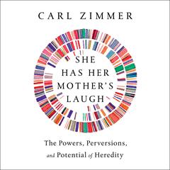 She Has Her Mother's Laugh: The Powers, Perversions, and Potential of Heredity Audiobook, by Carl Zimmer