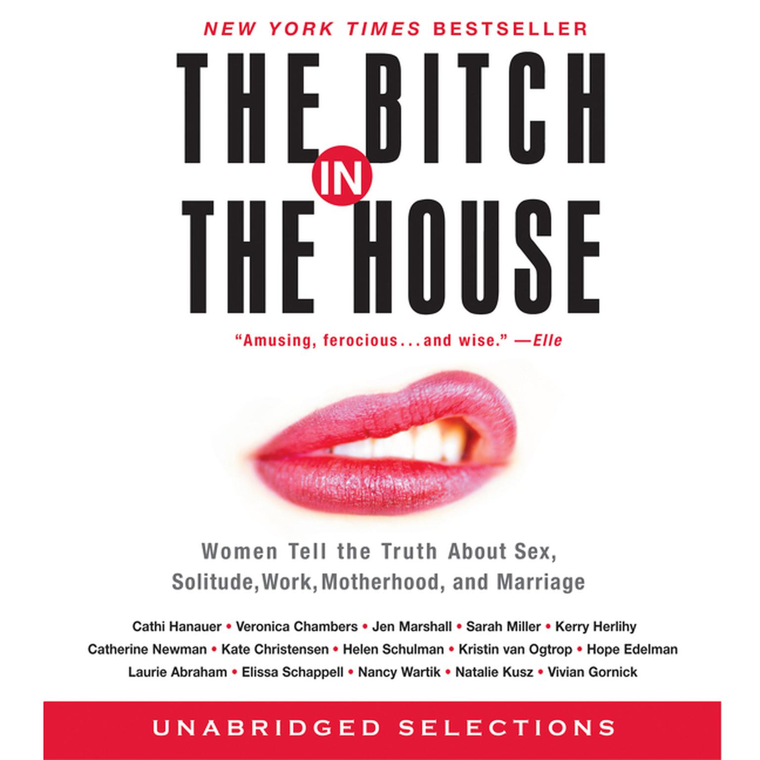 The Bitch in the House (Abridged): 26 Women Tell the Truth about Sex, Solitude, Work, Motherhood, and Marriage Audiobook, by Cathi Hanauer