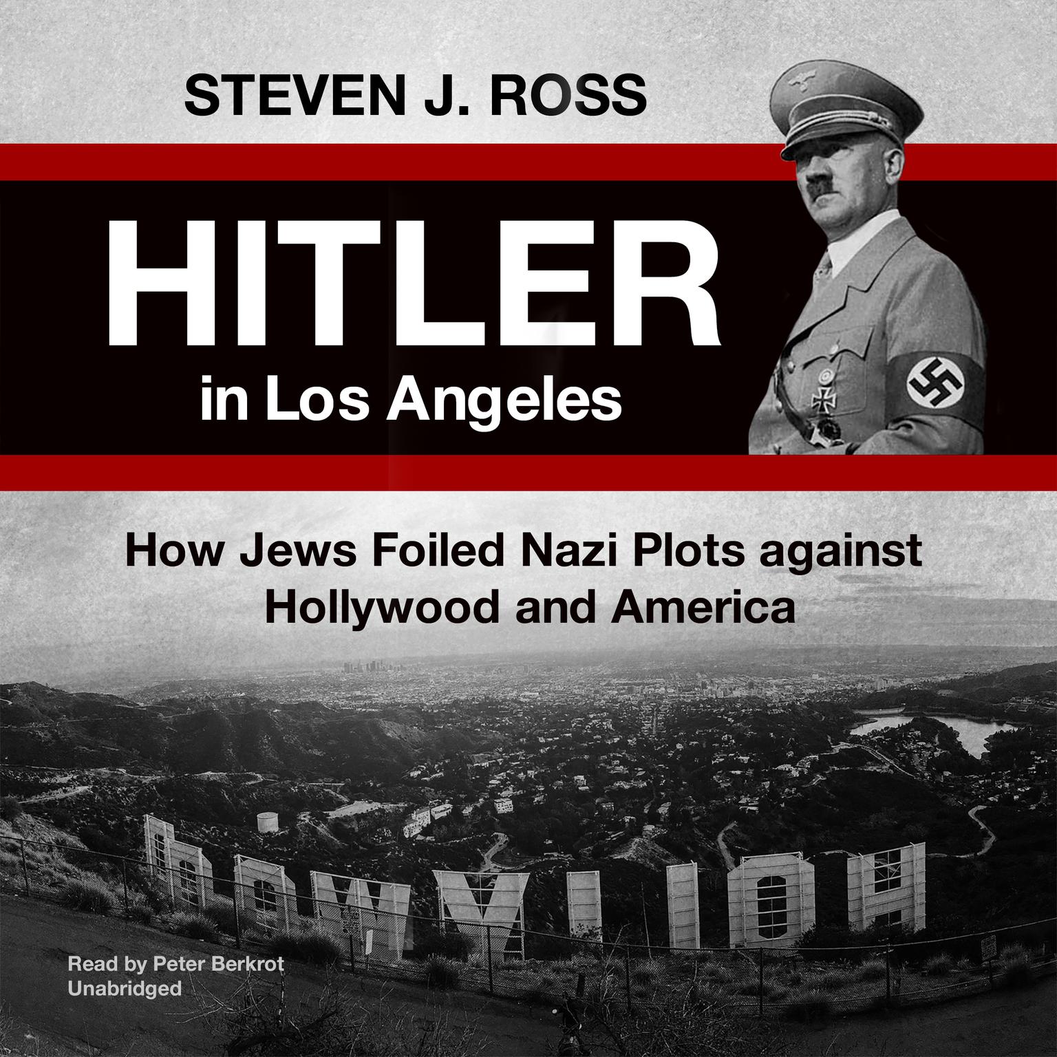 Hitler in Los Angeles: How Jews Foiled Nazi Plots against Hollywood and America Audiobook, by Steven J. Ross