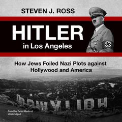 Hitler in Los Angeles: How Jews Foiled Nazi Plots against Hollywood and America Audiobook, by 