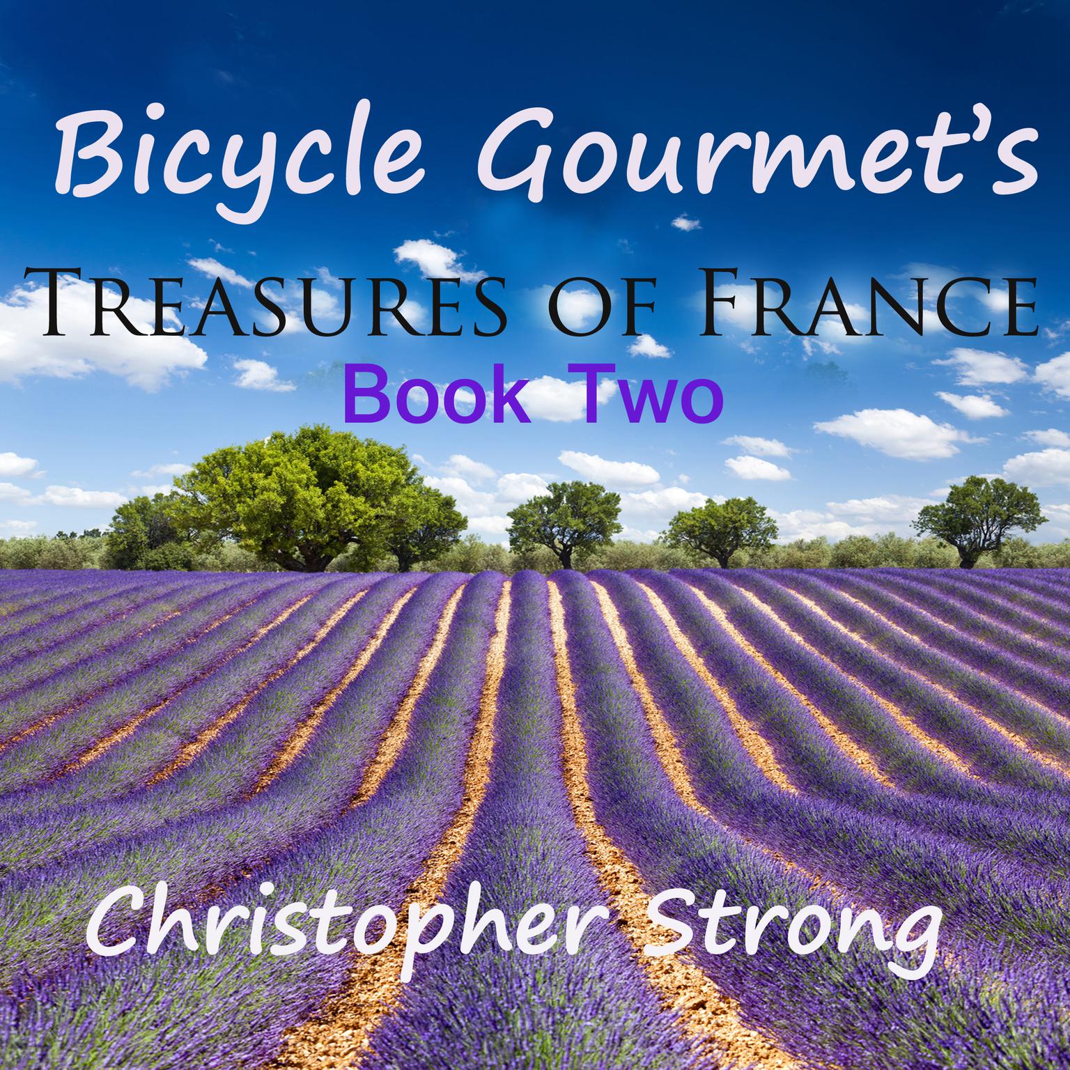 Bicycle Gourmets Treasures of France - Book Two Audiobook, by Christopher Strong