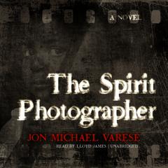 The Spirit Photographer: A Novel Audiobook, by Jon Michael Varese