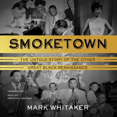 Smoketown: The Untold Story of the Other Great Black Renaissance Audiobook, by Mark Whitaker