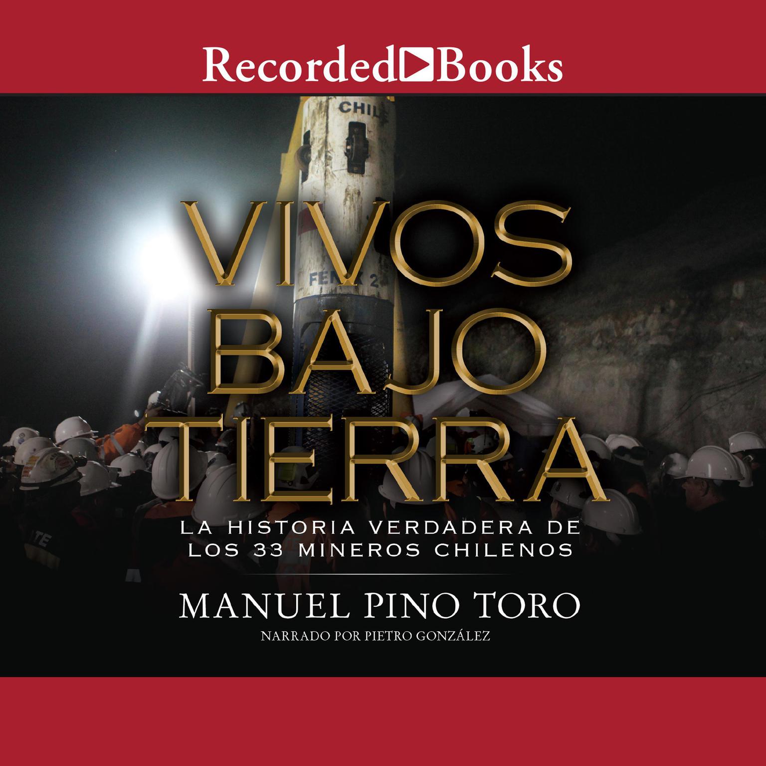 Vivos bajo tierra (Buried Alive): La historia verdadera de los 33 mineros chilenos (The True Story of the 33 Chile an Miners) Audiobook, by Manuel Pino Toro