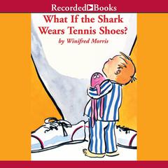 What If the Shark Wears Tennis Shoes? Audiobook, by Winifred Morris